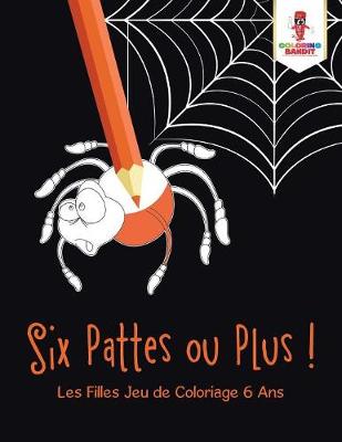 Book cover for Six Pattes ou Plus !