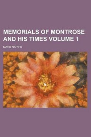 Cover of Memorials of Montrose and His Times Volume 1