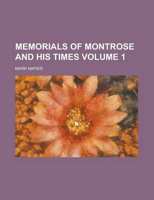 Book cover for Memorials of Montrose and His Times Volume 1