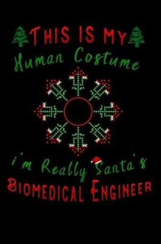 Cover of this is my human costume im really santa Biomedical Engineer