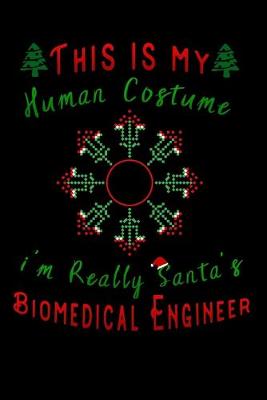 Book cover for this is my human costume im really santa Biomedical Engineer