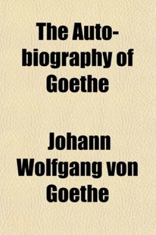 Cover of The Auto-Biography of Goethe (Volume 2); Truth and Poetry from My Own Life