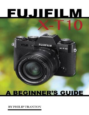 Book cover for Fujifilm X T 10: A Beginner’s Guide