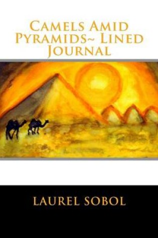 Cover of Camels Amid Pyramids Lined Journal