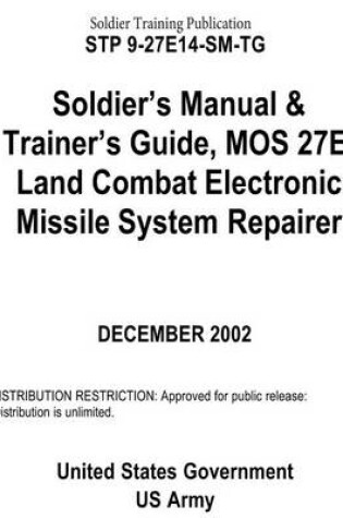 Cover of Soldier Training Publication STP 9-27E14-SM-TG Soldier's Manual & Trainer's Guide, MOS 27E, Land Combat Electronic Missile System Repairer