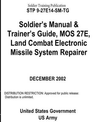 Book cover for Soldier Training Publication STP 9-27E14-SM-TG Soldier's Manual & Trainer's Guide, MOS 27E, Land Combat Electronic Missile System Repairer