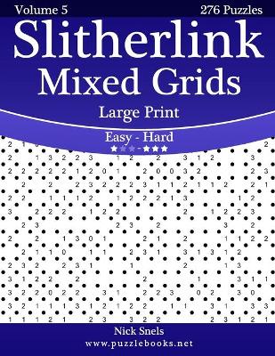 Cover of Slitherlink Mixed Grids Large Print - Easy to Hard - Volume 5 - 276 Puzzles