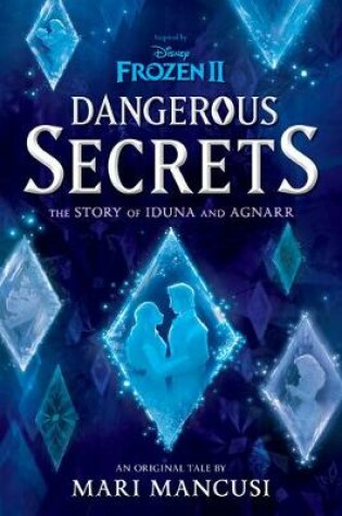 Cover of Frozen 2: Dangerous Secrets: The Story of Iduna and Agnarr