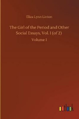 Cover of The Girl of the Period and Other Social Essays, Vol. I (of 2)
