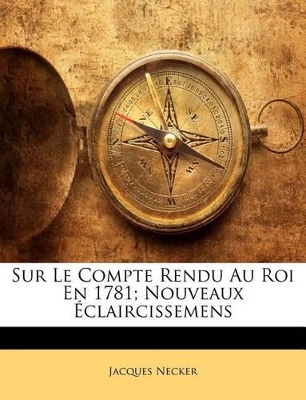 Book cover for Sur Le Compte Rendu Au Roi En 1781; Nouveaux Éclaircissemens