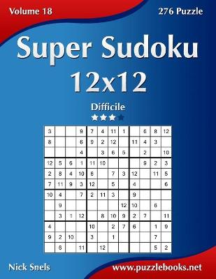 Cover of Super Sudoku 12x12 - Difficile - Volume 18 - 276 Puzzle