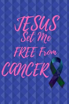 Book cover for JESUS Set Me Free From Cancer