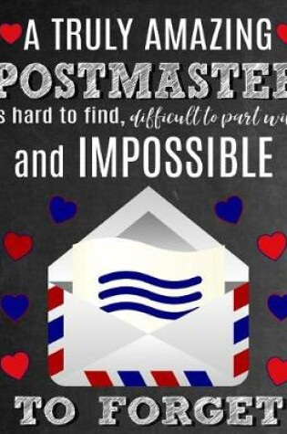 Cover of A Truly Amazing Postmaster Is Hard To Find, Difficult To Part With And Impossible To Forget
