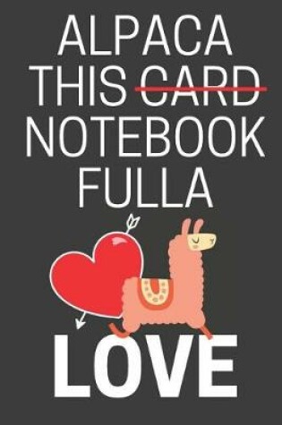 Cover of Alpaca This Notebook Fulla Love
