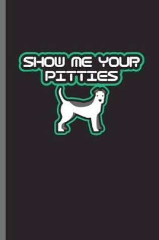 Cover of Show me your Pitties