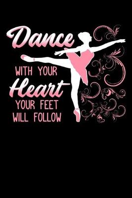 Book cover for Dance with Your Heart Your Feet Will Follow