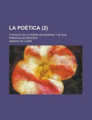 Book cover for La Poetica (2); O Reglas de La Poesia En General y de Sus Principales Especies