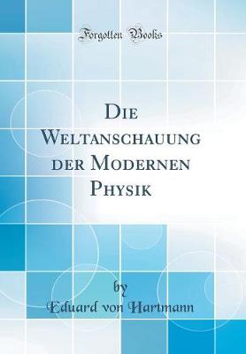 Book cover for Die Weltanschauung der Modernen Physik (Classic Reprint)