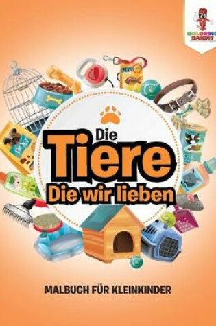 Cover of Die Tiere, Die wir lieben