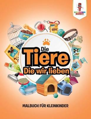 Book cover for Die Tiere, Die wir lieben