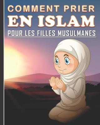 Book cover for Comment Prier en Islam pour les Filles Musulmanes