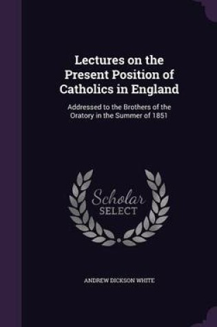 Cover of Lectures on the Present Position of Catholics in England