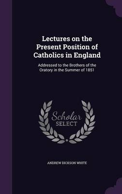 Book cover for Lectures on the Present Position of Catholics in England