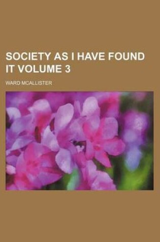 Cover of Society as I Have Found It Volume 3