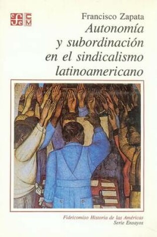 Cover of Autonom-A Y Subordinacin En El Sindicalismo Latinoamericano