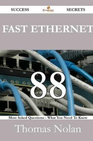 Cover of Fast Ethernet 88 Success Secrets - 88 Most Asked Questions on Fast Ethernet - What You Need to Know