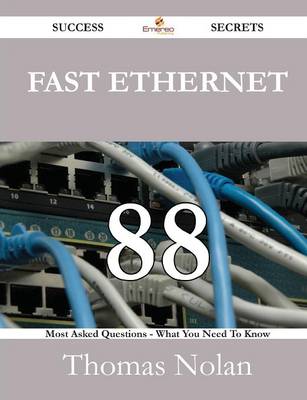 Book cover for Fast Ethernet 88 Success Secrets - 88 Most Asked Questions on Fast Ethernet - What You Need to Know