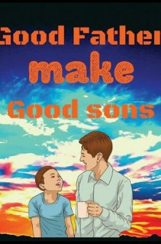 Cover of Good father make good sons