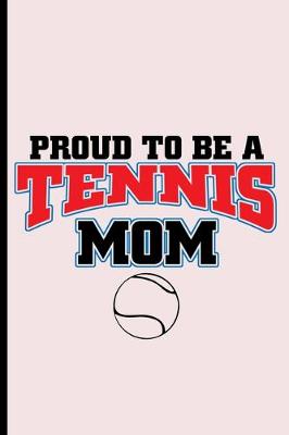 Book cover for Proud To Be A Tennis Mom Notebook Journal