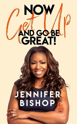 Book cover for Now Get Up And Go Be Great!