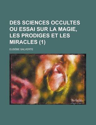 Book cover for Des Sciences Occultes Ou Essai Sur La Magie, Les Prodiges Et Les Miracles (1)