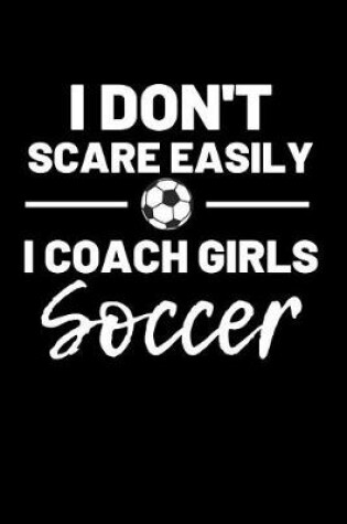 Cover of I don't scare easily i coach girls soccer