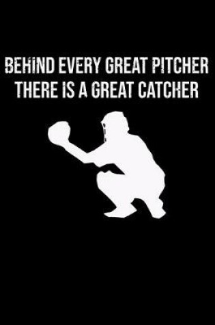 Cover of Behind Every Great Pitcher There Is A Great Catcher