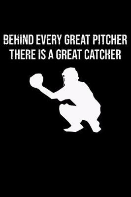 Book cover for Behind Every Great Pitcher There Is A Great Catcher