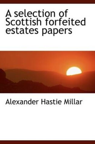 Cover of A Selection of Scottish Forfeited Estates Papers