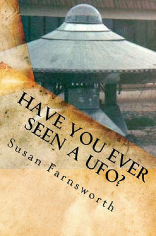 Cover of Have You Ever Seen A UFO?