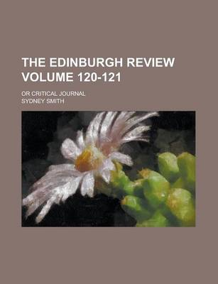 Book cover for The Edinburgh Review; Or Critical Journal Volume 120-121