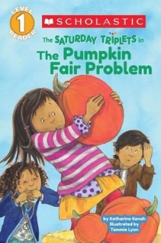 Cover of Scholastic Reader Level 1: The Saturday Triplets #2: The Pumpkin Fair Problem
