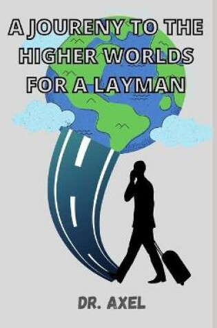 Cover of A Joureny to the Higher Worlds for a Layman