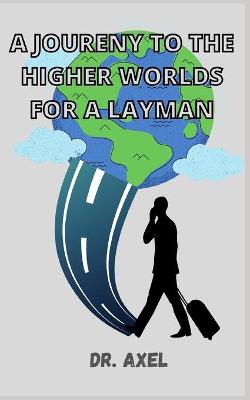 Book cover for A Joureny to the Higher Worlds for a Layman