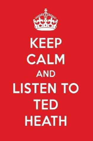 Cover of Keep Calm and Listen to Ted Heath