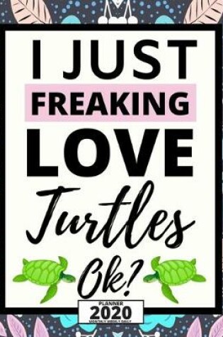 Cover of I Just Freaking Love Turtles Ok?