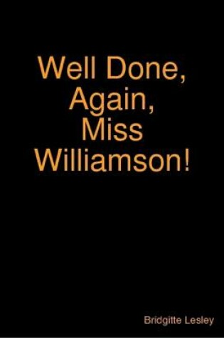 Cover of Well Done, Again, Miss Williamson!