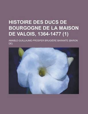 Book cover for Histoire Des Ducs de Bourgogne de La Maison de Valois, 1364-1477 (1)