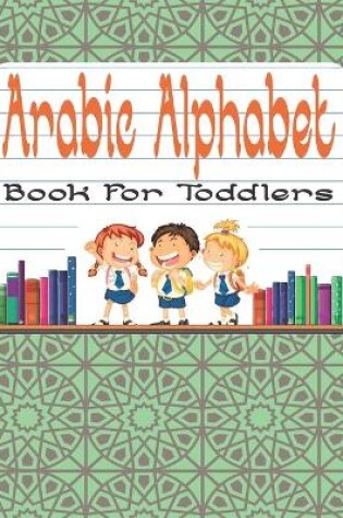 Cover of Arabic Alphabet Book For Toddlers