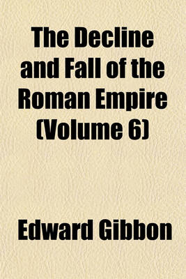 Book cover for The Decline and Fall of the Roman Empire (Volume 6)